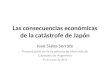 Las consecuencias económicas de la catástrofe de Japón José Siaba Serrate Presentación en la Academia de Mercado de Capitales de Argentina - 29 de junio
