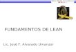 FUNDAMENTOS DE LEAN Lic. José F. Alvarado Umanzor