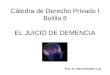 Cátedra de Derecho Privado I Bolilla 8 EL JUICIO DE DEMENCIA Prof. Dr. Mario Rodolfo Leal