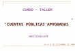 CUENTAS PÚBLICAS APROBADAS CURSO – TALLER “CUENTAS PÚBLICAS APROBADAS” ORFIS/DCEG/SPF 4 Y 8 DE DICIEMBRE DE 2008