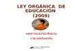 LEY ORGÁNICA DE EDUCACIÓN (2009) ASPECTOS ESTRATÉGICOS Y DE INNOVACIÓN