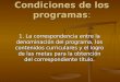 Condiciones de los programas: 1. La correspondencia entre la denominación del programa, los contenidos curriculares y el logro de las metas para la obtención