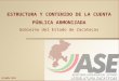 Octubre 2014 ESTRUCTURA Y CONTENIDO DE LA CUENTA PÚBLICA ARMONIZADA Gobierno del Estado de Zacatecas