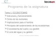 Ciencias y Tecnología del Medio Ambiente Programa de la asignatura Tema 1: ECOSISTEMAS  Estructura y funcionamiento  Ciclos de los nutrientes  Implicaciones