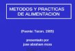 JOSE ABRAHAM MORA - ESTACION DE PISCICULTURA- UCLA - BARQUISIMETO.1 METODOS Y PRACTICAS DE ALIMENTACION (Fuente: Tacon, 1985) presentado por jose abraham