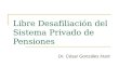 Libre Desafiliación del Sistema Privado de Pensiones Dr. César Gonzáles Hunt