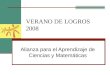 VERANO DE LOGROS 2008 Alianza para el Aprendizaje de Ciencias y Matemáticas
