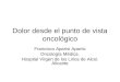 Dolor desde el punto de vista oncológico Francisco Aparisi Aparisi Oncología Médica. Hospital Virgen de los Lirios de Alcoi. Alicante