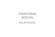 PASTORAL SOCIAL SOLIDARIDAD.. OBJETIVOS ¿Cómo posicionar el concepto de solidaridad, una actitud solidaria, y una sociedad solidaria en el centro de una