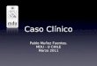 Caso Clínico Pablo Muñoz Fuentes. MDU - U CHILE Marzo 2011