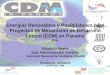 Energías Renovables y Posibilidades para Proyectos de Mecanismo de Desarrollo Limpio (CDM) en Panamá Por Eduardo Reyes Sub Administrador General Autoridad