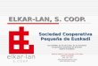 ELKAR-LAN, S. COOP. Sociedad Cooperativa Pequeña de Euskadi elkar-lan S. C O O P. Ley 6/2008, de 25 de junio, de la Sociedad Cooperativa Pequeña de Euskadi