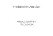 Modulación Angular. MODULACIÓN EN FRECUENCIA. Definición de modulación La modulación consiste en hacer que un parámetro de la onda portadora cambie de