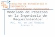 Modelado de Procesos en la Ingeniería de Requerimientos MCC. Ma. de los Ángeles Arenas V. FACULTAD DE ESTADÍSTICA E INFORMÁTICA UNIVERSIDAD VERACRUZANA
