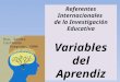 Referentes Internacionales de la Investigación Educativa Variables del Aprendiz Dra. Sandra Castañeda Posgrado, UNAM