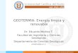 GEOTERMIA: Energía limpia y renovable Dr. Eduardo Medina T. Facultad de Ingeniería y Ciencias Geológicas Departamento de Ciencias Geológicas emedina@ucn.cl