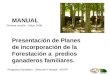 MANUAL Presentación de Planes de incorporación de la Forestación a predios ganaderos familiares. Programa Ganadero - Dirección Forestal - MGAP Primera
