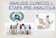 ANALISIS CLINICOS I: ETAPA PRE-ANALITICA.  Un Laboratorio de Análisis Clínicos tiene como objetivo principal realizar observaciones y mediciones (cualitativas