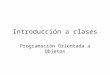 Introducción a clases Programación Orientada a Objetos