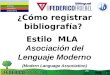 ¿Cómo registrar bibliografía? Estilo MLA Asociación del Lenguaje Moderno (Modern Language Association)
