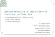 Estado actual de la traducción y el traductor en Colombia Encuentro de escritores y editores, BLAA (Santa Fé de) Bogotá 11 y 12 de septiembre Dr. Gabriel