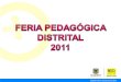 INSTITUCIONAL LOCAL DISTRITAL Participación de 450 Instituciones Educativas Públicas y privadas Surgimiento, consolidación 4 temáticas: Familia, Educación