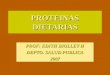 PROTEINAS DIETARIAS PROF: EDITH BIOLLEY H DEPTO. SALUD PUBLICA 2007