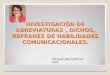 INVESTIGACIÓN DE ABREVIATURAS, DICHOS, REFRANES DE HABILIDADES COMUNICACIONALES. YACQUELINE CASTILLO 2009