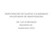 PARTICIPACIÓN DE SUJETOS VULNERABLES EN ESTUDIOS DE INVESTIGACION DR. LUIS CORONADO PEDIATRA HN Septiembre 2012