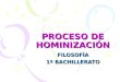 PROCESO DE HOMINIZACIÓN FILOSOFÍA 1º BACHILLERATO