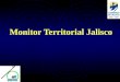Monitor Territorial Jalisco. Sep-2003 ¿Qué es? Es una herramienta integradora de la información Territorial, en la cual ya se ha incorporado gran parte