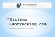 Rastreo Satelital Online. ¿Qué es Lantracking? Es un sistema online, que permite ubicar en un mapa sus activos en tiempo real. Esta disponible las 24