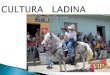 CULTURA LADINA. ORIGENES DE LA CULTURA LADINA  La cultura ladina en Guatemala tiene sus orígenes en el siglo XVI, poco después del surgimiento de las