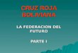 CRUZ ROJA BOLIVIANA LA FEDERACION DEL FUTURO PARTE I