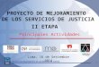 PROYECTO DE MEJORAMIENTO DE LOS SERVICIOS DE JUSTICIA II ETAPA 1 ACADEMIA DE LA MAGISTRATURA Lima, 16 de Setiembre 2014 Principales Actividades