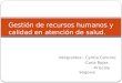 Integrantes:- Cyntia Cancino -Carla Rojas -Priscilla Segovia Gestión de recursos humanos y calidad en atención de salud