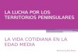LA LUCHA POR LOS TERRITORIOS PENINSULARES LA VIDA COTIDIANA EN LA EDAD MEDIA Patricia Guillot Pérez