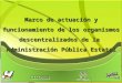 CISCMRDE Marco de actuación y funcionamiento de los organismos descentralizados de la Administración Pública Estatal CISCMRDE