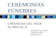 CEREMONIAS FÚNEBRES CREENCIAS DEL VIAJE AL MÁS ALLÁ COLEGIO EL ALBA – TERCER AÑO MEDIO 2011