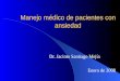 Manejo médico de pacientes con ansiedad Dr. Jacinto Santiago Mejía Enero de 2008