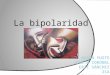 La bipolaridad. Índice: - que es la bipolaridad. - Por qué es una enfermedad y cuando aparece. -La importancia de diagnosticarlo y tratar a tiempo. -Porque