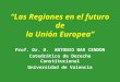 “Las Regiones en el futuro de la Unión Europea” Prof. Dr. D. ANTONIO BAR CENDON Catedrático de Derecho Constitucional Universidad de Valencia