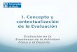 I. Concepto y contextualización de la Evaluación Evaluación en la Enseñanza de la Actividad Física y el Deporte