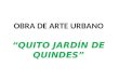 OBRA DE ARTE URBANO “QUITO JARDÍN DE QUINDES”. Cannes
