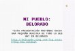 MI PUEBLO: BELORADO “ESTA PRESENTACIÓN PRETENDE HACER UNA PEQUEÑA MUESTRA DE TODO LO QUE HAY EN BELORADO”  _mes_network