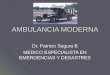 AMBULANCIA MODERNA Dr. Patricio Segura B MEDICO ESPECIALISTA EN EMERGENCIAS Y DESASTRES