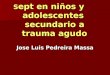 S ept en niños y adolescentes secundario a trauma agudo S ept en niños y adolescentes secundario a trauma agudo Jose Luis Pedreira Massa