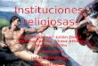 Instituciones religiosas Presentado por: Julián David Quintero Castillo, Víctor Alfonso Ramírez Chilito Yeison Lasso Julián David Rojas Manuel Agudo