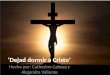 ‘Dejad dormir a Cristo’ Hecho por: Catherine Cabeza y Alejandra Valiente