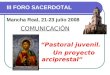 III FORO SACERDOTAL Mancha Real, 21-23 julio 2008 COMUNICACIÓN “Pastoral juvenil. Un proyecto arciprestal”